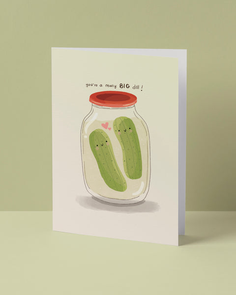 You're a Really Big Dill Greeting Card