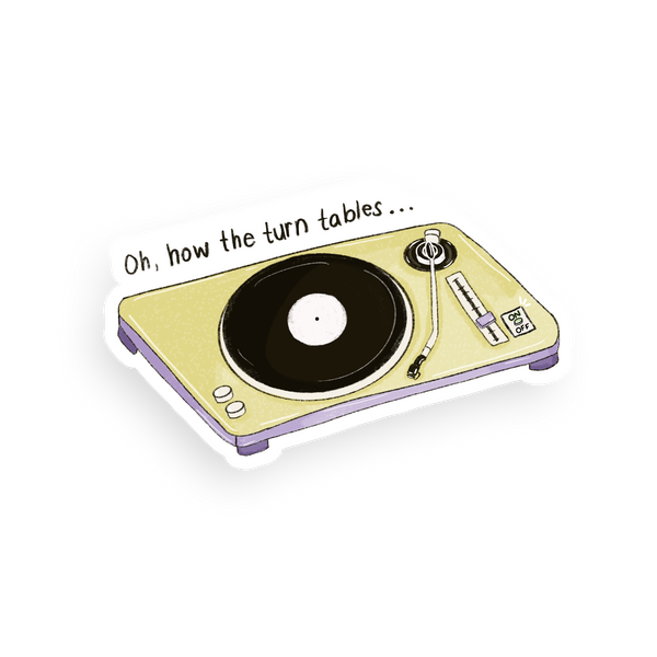 Oh, How The Turn Tables Single Sticker